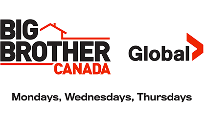 Big Brother Canada, GlobalTV - Mondays, Wednesdays, Thursdays
